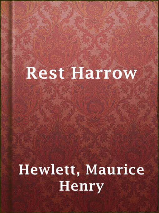 Title details for Rest Harrow by Maurice Henry Hewlett - Available
